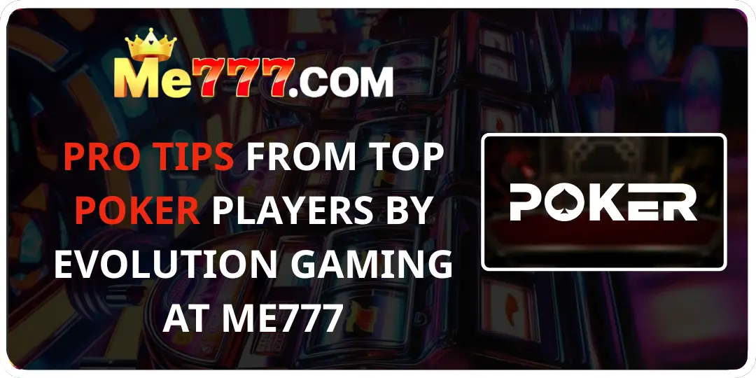 Pro Tips from Top Poker Players by Evolution gaming at Me777